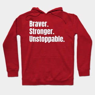 Braver. Stronger. Unstoppable. Hoodie